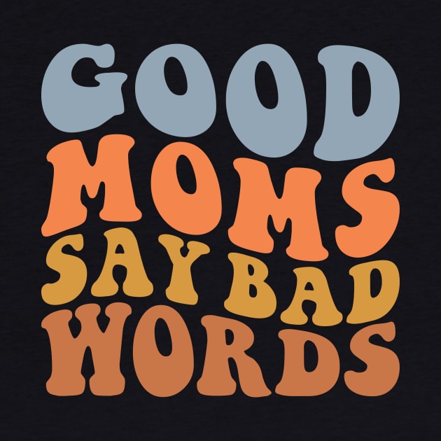 Good Moms Say Bad Words by vestiti